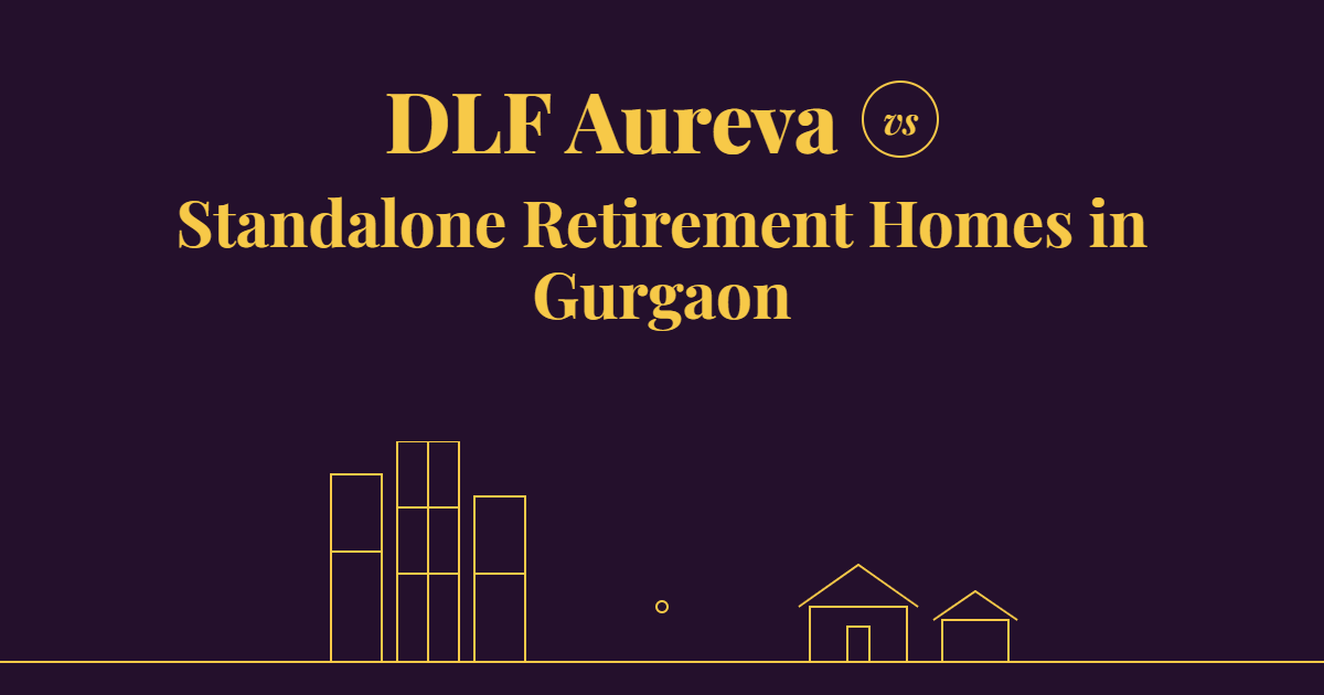 DLF Aureva vs. Standalone Retirement Homes in Gurgaon